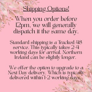 May include: Pink background with text that reads "Shipping Options!" and details about shipping times. The text is in a dark, elegant font, with floral accents in the corners.