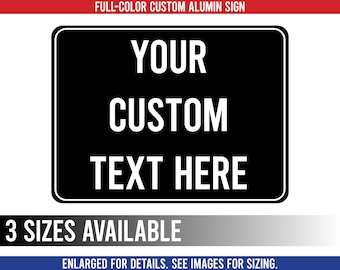 Custom Full-Color Metal Sign | Custom Made Personalized Sign - (12 x 18, 18 x 24, or 24x 36)