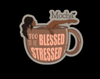 Demasiado bendecido para estar estresado Mocha