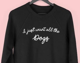 I Just Want All The Dogs Sweatshirt, Dog Walking Jumper, Funny Dog Sweater, Christmas Gift for Dog Owner, Dog Lover Sweatshirt, Dog Mom