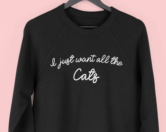 I Just Want All The Cats Sweatshirt, Cat Lover Sweater, Cat Mom Jumper, Funny Cat Sweatshirt, Christmas Gift For Cat Lover