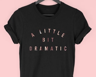 A Little Bit Dramatic T-Shirt, Feminist Shirt, Princess Tee, Cute T Shirt, By Mr Porkys™