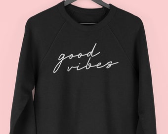 Good Vibes Sweatshirt, Good Vibes Only, Positive Quote Jumper