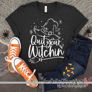 Quit your witchin screen print transfer, WHITE, t-shirt transfer--NOT a digital file-- witch transfer, halloween screen print G-56
