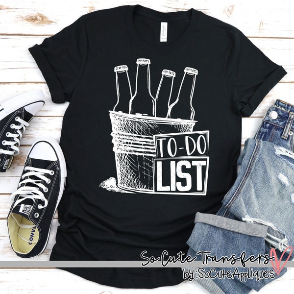 To Do List beer screen print transfer, t-shirt transfer, --NOT a digital file--, beer screen print, funny transfer, F-128