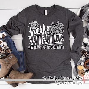 Hello winter now hurry up and go away screen print transfer, t-shirt transfer, --NOT a digital file--, Christmas, C-135