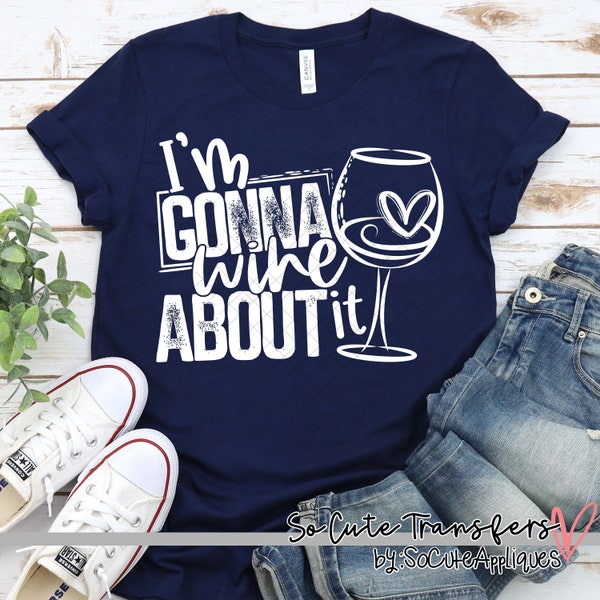 I'm gonna wine about it screen print transfer, mom screen print, t-shirt transfer--NOT a digital file-- funny screen print B-85