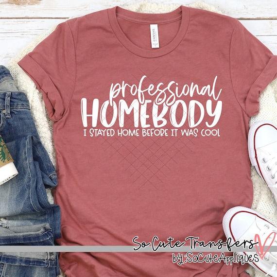 Professional homebody DTF transfer--NOT a digital file-- mom transfer, stay home print DTF-4190
