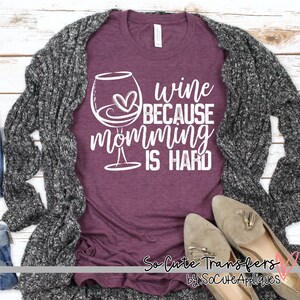 Wine Because Momming Is Hard Screen Print Transfer
