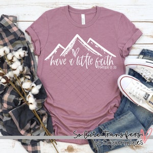 Have a little Faith mountain screen print transfer, t-shirt transfer, --NOT a digital file--, Religious screen print, E-28