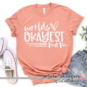 Worlds Okayest Mom DTF transfer, Funny Sarcastic T-Shirt