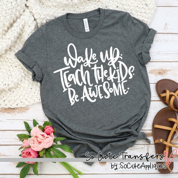 Wake up teach kids be awesome screen print transfer, t-shirt transfer, --NOT a digital file--  D-62