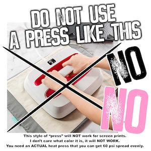 May include: A red and white heat press with a digital display is being used incorrectly. The image shows a large red X over the press with the text "DO NOT USE A PRESS LIKE THIS" and "NO" in large black and pink letters. The text below the image reads "This style of "press" will NOT work for screen prints. I don't care what color it is, it will NOT WORK. You need an ACTUAL heat press that you can get 60 psi spread evenly."