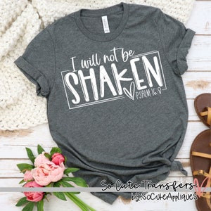 I will not be shaken DTF, heat transfer, t-shirt transfer, --NOT a digital file-- Christian transfer, scripture transfer DTF-3928