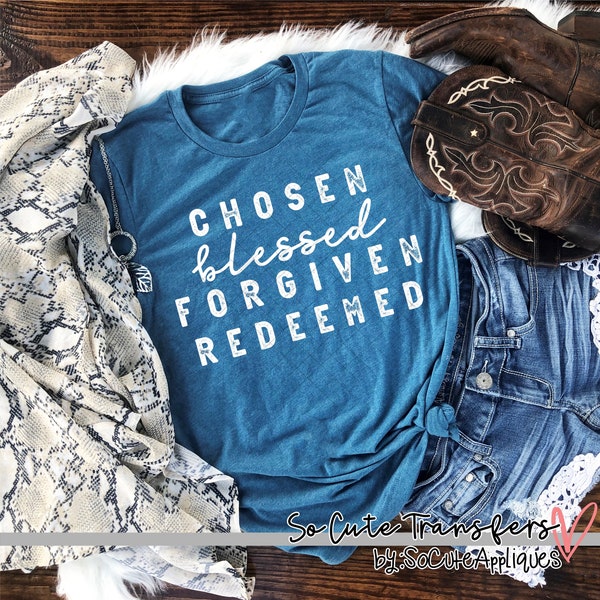 Chosen, Blessed and Forgiven screen print transfer, t-shirt transfer--NOT a digital file-- Christian transfer, W-176