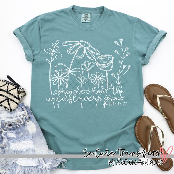 Consider how the wildflowers grow screen print transfer, t-shirt transfer, --NOT a digital file--, summer transfer, C-150