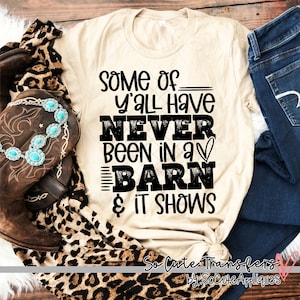 Some of yall have never been in a barn screen print transfer, Country, farm, t-shirt transfer, RTS screen print, cowgirl screen print, F-158