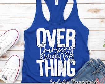 Overthinking is Kinda My Thing DTF Transfer, Heat Press Design