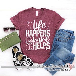 Life happens wine helps screen print transfer, t-shirt transfer, --NOT a digital file--, Wine, C-109