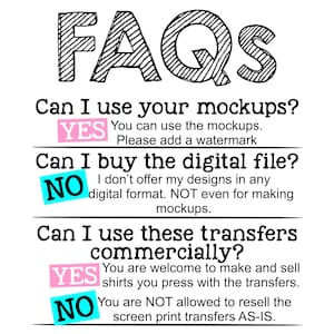 May include: A graphic with the word "FAQs" in large, black, handwritten letters. The graphic answers three questions about using mockups, buying digital files, and using transfers commercially. The answers are "YES" or "NO" with additional text explaining the answer.