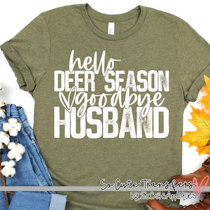 Hello Deer season goodbye husband WHITE screen print transfer, t-shirt transfer--NOT a digital file-- hunting screen print, B-68
