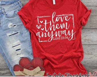 Love Them Anyway DTF transfer, Valentine's Day T-Shirt