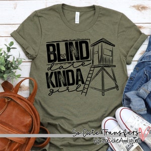 Blind date kinda girl screen print transfer, t-shirt transfer--NOT a digital file-- camping screen print, hunting transfer, B-139