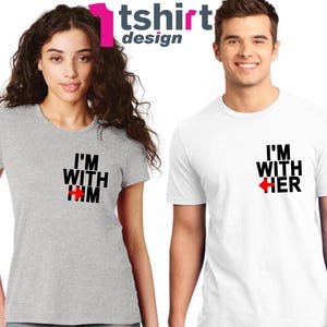I’m With Him – I’m With Her  Matching Couple Shirts, Romantic His and Hers Tees, Love Gift for Couples, Anniversary, Wedding, Valentine’s