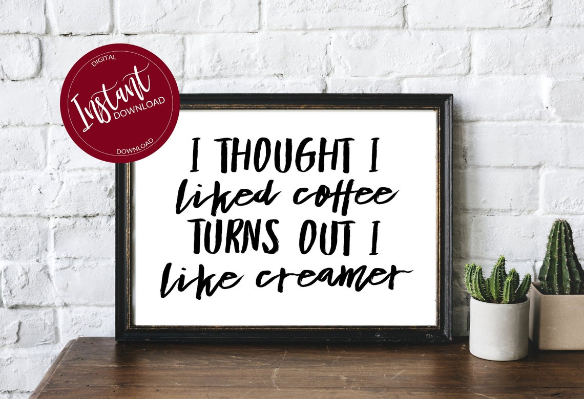 Coffee and Creamer Wall Art 5x7 8x10 I Thought I Liked Coffee Etsy