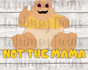 Dinosaurs, Baby Sinclair, Not the Mama, png, jpg, sublimation, printable