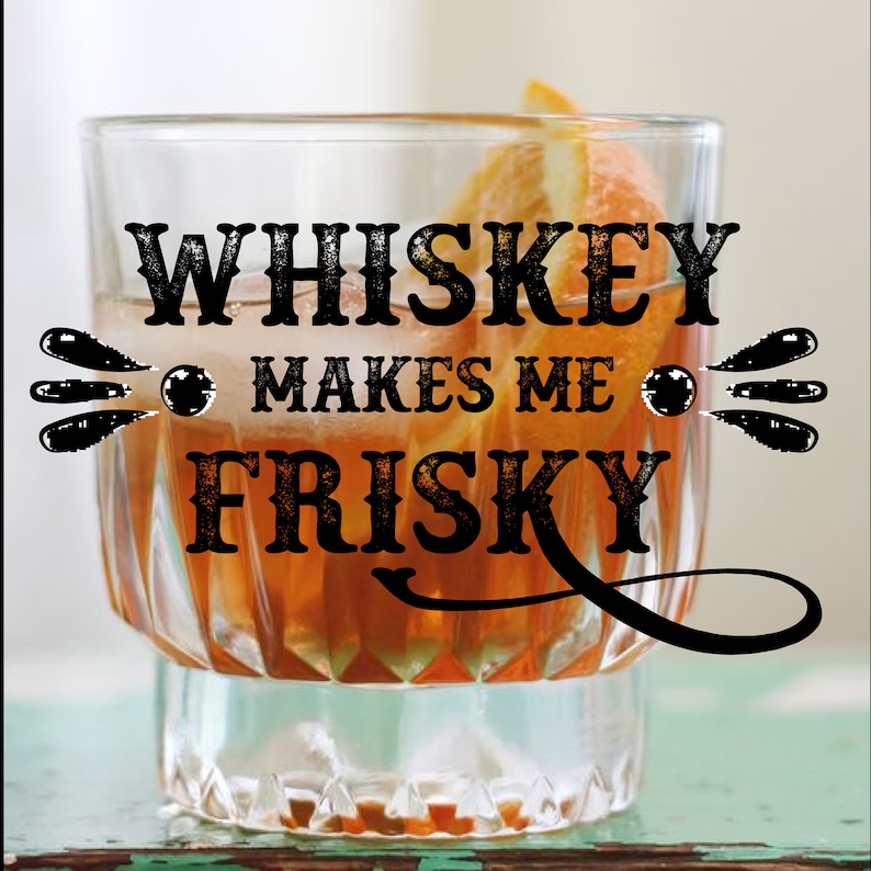 Whiskey Makes Me Frisky SVG PDF PNG Cricut - Etsy