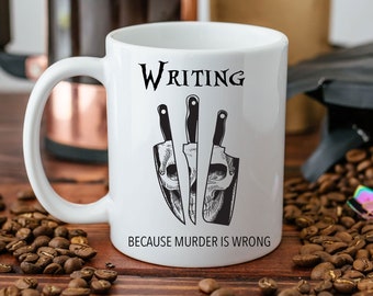 Writing, Because Murder Is Wrong Mug - Author Gift - Writing Gift - Teacher Gift - Professor Gift - English Teacher Gift