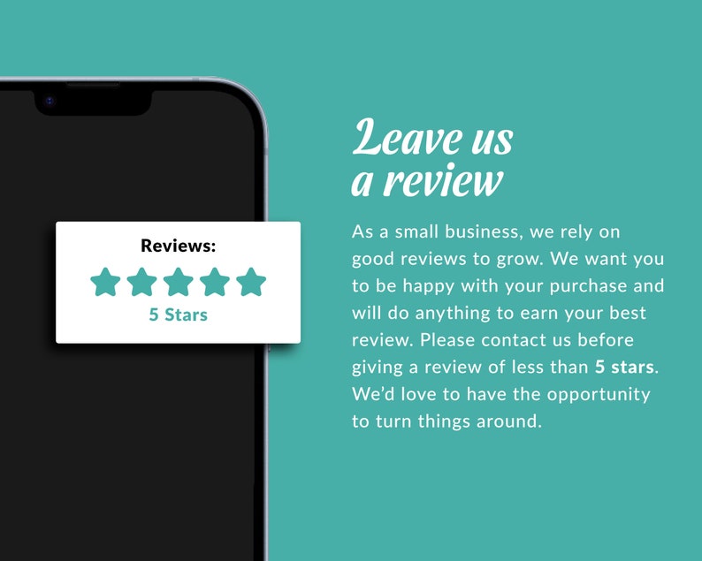 May include: A smartphone screen displaying a 5-star review with the text "Reviews: 5 Stars". The text "Leave us a review" is displayed on a teal background with a message encouraging customers to leave a positive review.
