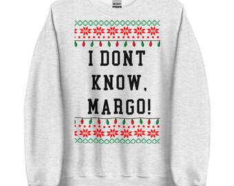 I dont know Margo Sweatshirt, Christmas Sweatshirt, Christmas Vacation Sweatshirt, Griswolds, Xmas Sweatshirt
