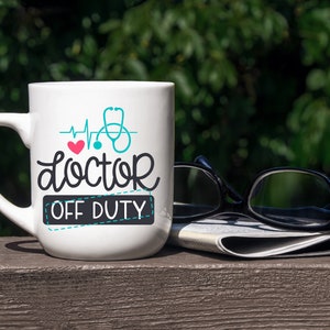 Doctor Coffee Mug, Doctor off duty, Just because or birthday gift, National Doctors Day