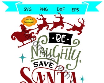 Let S Be Naughty And Save Santa The Trip Santa Svg Etsy