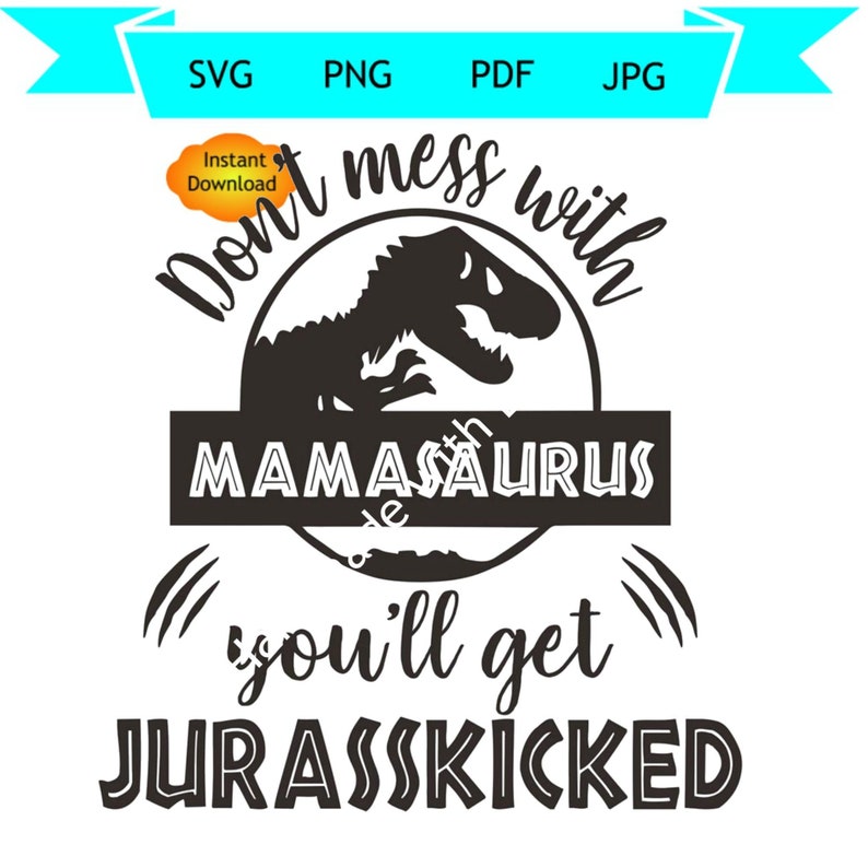 Download Cricut Cut File Instant Download Mamasaurus Svg Don T Mess With Mamasaurus You Ll Get Jurasskicked Svg Dxf Jurassic World Dinosaur Svg Art Collectibles Digital Shamsaco Ir