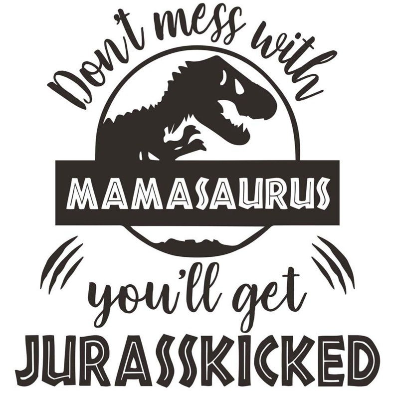 Download Cricut Cut File Instant Download Mamasaurus Svg Don T Mess With Mamasaurus You Ll Get Jurasskicked Svg Dxf Jurassic World Dinosaur Svg Art Collectibles Digital Shamsaco Ir