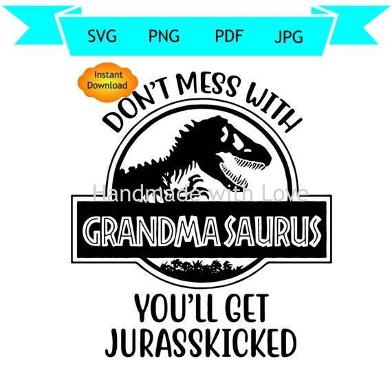 Download Don T Mess With Grandmasaurus You Ll Get Jurasskicked Svg Png Dxf Cricut Cut File Instant