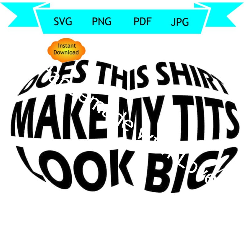 Does this shirt make my tits look big svg pdf png Cricut cut file instant digital download funny women/'s svg