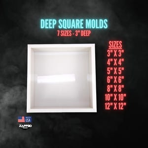 May include: A white square mold with a 3-inch depth. Text reads: DEEP SQUARE MOLDS, 7 SIZES - 3" DEEP, SIZES 3" X 3", 4" X 4", 5" X 5", 6" X 6", 8" X 8", 10" X 10", 12" X 12", USA, and ZAPP3D DESIGN.