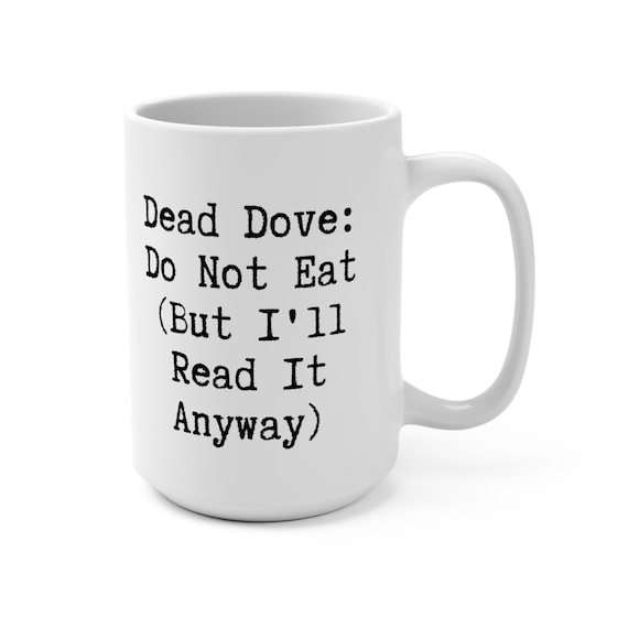 Dead Dove Do Not Eat But I'll Read It Anyway Mug | Fanfiction Reader Gift | AO3 Humor | Fandom Mug | Dark Fic Reader