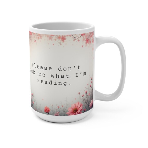 Please Don't Ask What I'm Reading Mug | Spicy Romance Reader Gift | BookTok