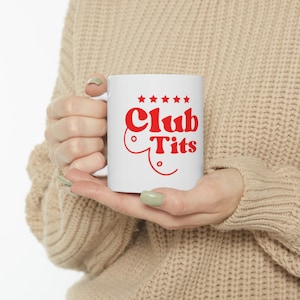 Club Tits|11oz|White Mug|Funny Mug|Coffee|Tea|Gift|Body Positive|Adult Humor|Ceramic Mug