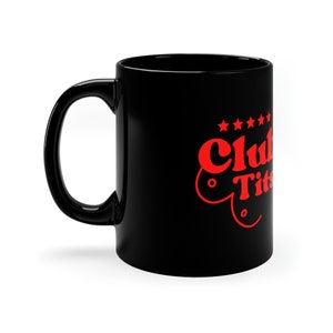 Club Tits|11oz|White Mug|Funny Mug|Coffee|Tea|Gift|Body Positive|Adult Humor|Ceramic Mug