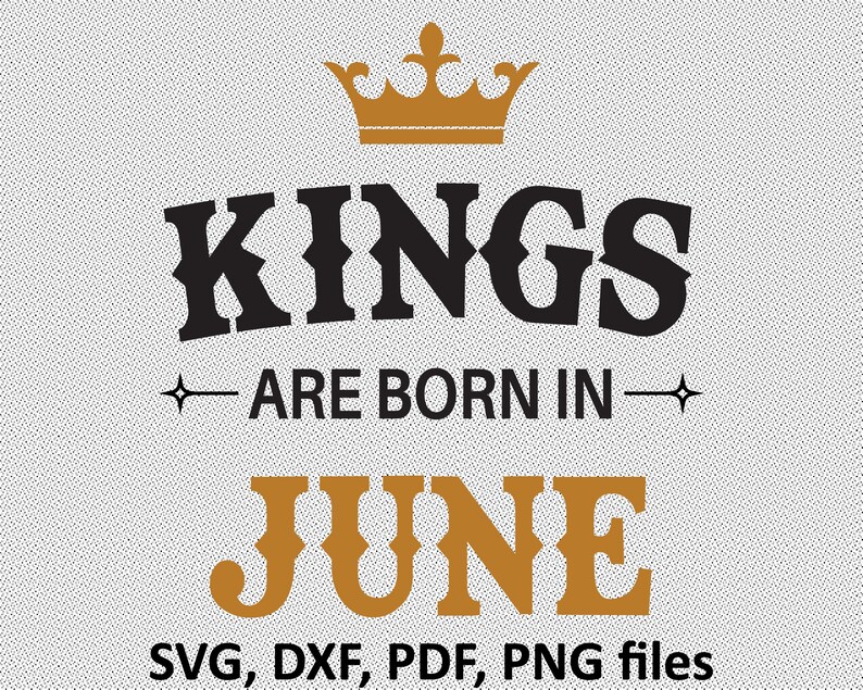 Download Kings are Born in June SVG Files June Birthday Cutting | Etsy
