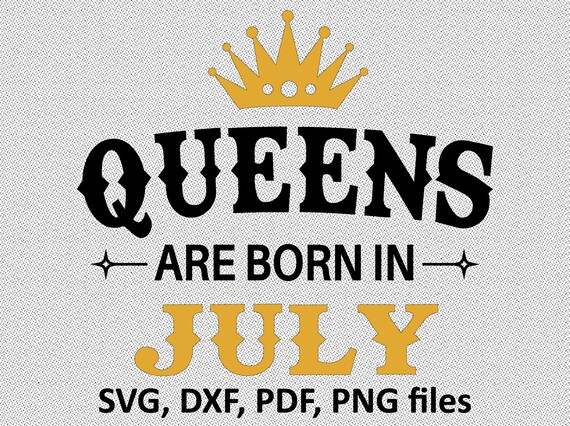Download Queens Are Born In July Svg Files July Birthday Cutting Etsy