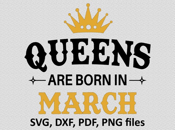 Queens Are Born In March Svg Files March Birthday Cutting Etsy