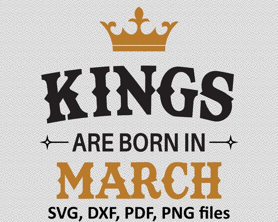 Download Clip Art This King Was Born In March Dxf Eps Happy Birthday To Me Svg Birthday Card Svg March Birthday Svg Cricut Silhouette Birthday King Svg Art Collectibles