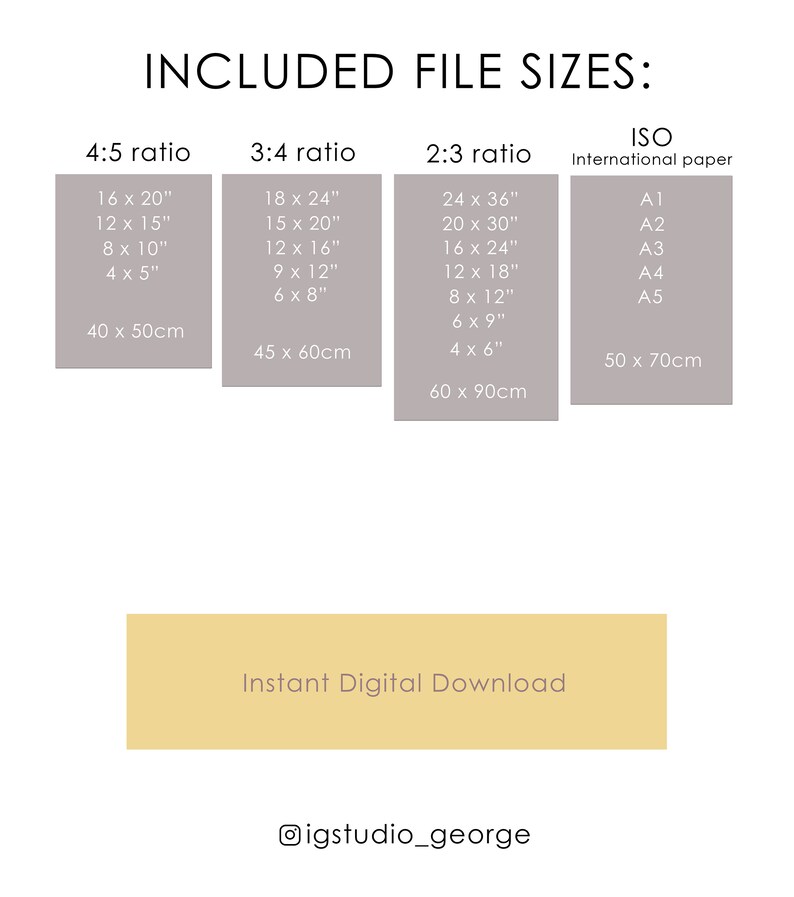 May include: A digital art print file size chart with dimensions in inches and centimeters. Includes 4:5, 3:4, 2:3 ratios, and ISO paper sizes. Text reads "Instant Digital Download" and the Instagram handle @igstudio_george.